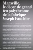 <center></center>La fabrique de Joseph Fauchier (1687-1751) fait partie des plus importantes manufactures de faïence marseillaise du XVIIIe siècle. Dans le premier quart de ce siècle, Fauchier y joue un rôle de premier plan : plusieurs fois choisi comme représentant de la corporation, il reçoit des commandes de la ville de Marseille, de notables et de la cour royale de Naples et des Deux-Siciles. En 1742, sa manufacture est la plus prospère de Marseille.
Les premières productions de la fabrique se caractérisent par une peinture de grand feu monochrome en bleu, ocre ou manganèse et polychrome, souvent assortie de rehauts rouges. Elles se distinguent également par des formes moulurées de grande dimension et des sujets en méplat et en ronde-bosse. Signée J. Fauchier 1735, cette exceptionnelle Vierge en ronde bosse se rapproche de la sculpture. Elle repose sur un socle comportant un médaillon reliquaire, vide aujourd’hui. À la mort de Joseph Fauchier en 1751, la fabrique est reprise par son neveu Joseph II Fauchier (1720-1789).